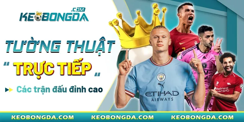Kèo Bóng Đá nơi tường thuật trực tiếp các trận đấu đỉnh cao