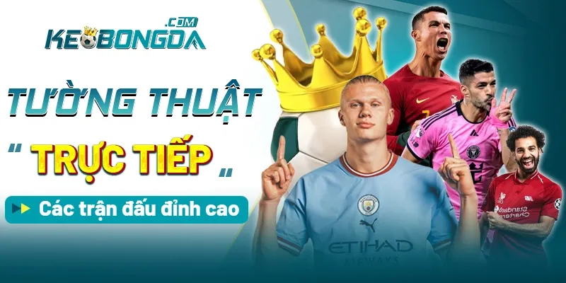 Kèo bóng đá - nơi tường thuật những trận đấu đỉnh cao